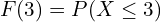 Rendered by QuickLaTeX.com   F(3)=P(X\le 3) \\