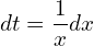 dt=\dfrac{1}{x}dx\\