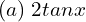 Rendered by QuickLaTeX.com  (a) \; 2 tanx \\