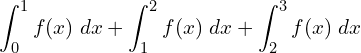 Rendered by QuickLaTeX.com  \displaystyle \int_{0}^{1}f(x)\;dx  +\displaystyle \int_{1}^{2}f(x)\;dx +\displaystyle \int_{2}^{3}f(x)\;dx\\