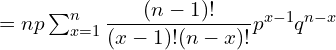    =np\sum_{x=1}^{n}\dfrac{(n-1)!}{(x-1)!(n-x)!}p^{x-1} q^{n-x}  \\