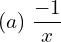 Rendered by QuickLaTeX.com  (a) \;\displaystyle \frac{-1}{x} \\