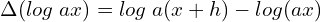  \Delta (log\; ax)= log\;a (x+h)-log (ax)\\ 