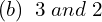 Rendered by QuickLaTeX.com  (b)\; \;3\;and\;2 \\