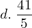 d.  \; \dfrac{41}{5}  