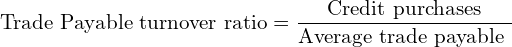  \text{Trade Payable turnover ratio} =\dfrac{\text{Credit purchases}}{\text{Average trade payable }} \\