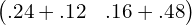  \begin{pmatrix} .24+.12& .16+.48\\ \end{pmatrix}\\ 