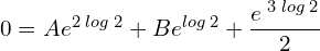 Rendered by QuickLaTeX.com  0=Ae^{2\;log\;2}+Be^{log\;2}+\displaystyle \frac{e^{\;3\;log\;2}}{2} \\