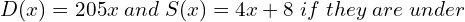  D(x)= 20 − 5x\; and \; S(x)= 4x + 8\; if\; they\; are\; under\; \\ 