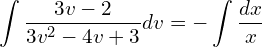 Rendered by QuickLaTeX.com  \displaystyle \int \displaystyle \frac{3v-2}{3v^{2}-4v+3} dv=-\displaystyle \int \displaystyle \frac{dx}{x} \\