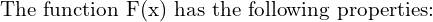 Rendered by QuickLaTeX.com   \text{ The function F(x) has the following properties:}\\