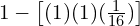  1-\left[ (1)(1)(\frac{1}{16}) \right] \\