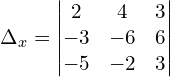 \Delta_{x}  = \begin{vmatrix}  2 & 4 & 3  \\   -3 & -6 & 6  \\ -5 & -2 & 3  \end{vmatrix}\\