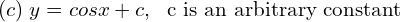Rendered by QuickLaTeX.com  (c)\; y = cos x + c,\; \text{ c is an arbitrary constant }\\