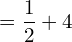   =\dfrac{1}{2}+4\\