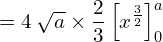 = 4\: \sqrt{a} \times \dfrac{2}{3} \left[ {x^{\frac{3}{2}}} \right]_{0}^{a}\\ 