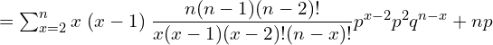  =\sum_{x=2}^{n}x\;(x-1)\; \dfrac{n (n-1)(n-2)!}{x(x-1)(x-2)!(n-x)!}p^{x-2}p^{2}q^{n-x}+np   \\