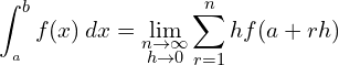  \displaystyle \int_{_{a}}^{b} f(x)\:dx =\lim_{\substack {n \to \infty \\ h\to 0}} \sum\limits_{r=1}^{n}h f(a+rh)\\