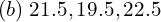 Rendered by QuickLaTeX.com  (b)\; 21.5, 19.5, 22.5 \\