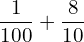 Rendered by QuickLaTeX.com  \displaystyle \frac{1}{100} + \displaystyle \frac{8}{10} \\