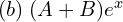 Rendered by QuickLaTeX.com  (b)\; (A+B)e^{x} \\