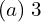 Rendered by QuickLaTeX.com  (a) \;3 \\