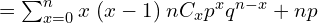    =\sum_{x=0}^{n}x\;(x-1)\; nC_{x}p^{x}q^{n-x}+np \\