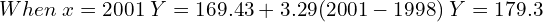   When \;x=2001 \;Y=169.43+3.29(2001-1998)\; Y=179.3 \\