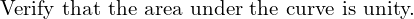 Rendered by QuickLaTeX.com  \text {Verify that the area under the curve is unity.} \\