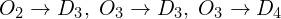  O_{2}\to D_{3}, \; O_{3}\to D_{3}, \; O_{3}\to D_{4}\\