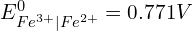 E^{0}_{Fe^{3+}\mid Fe^{2+}}=0.771V