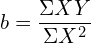 b=\dfrac{\Sigma XY}{\Sigma X^{2}}\\