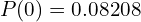  P(0)=0.08208  \\