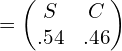 = \begin{pmatrix}  S&C \\   .54& .46 \end{pmatrix}\\ 