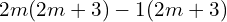 Rendered by QuickLaTeX.com  2m(2m+3)-1(2m+3) \\