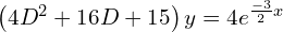 Rendered by QuickLaTeX.com  \left(4D^{2}+16D+15 \right)y=4e^{\frac{-3}{2}x}  \\