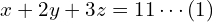  x + 2y + 3z = 11  \cdots (1) \\