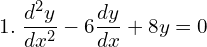 Rendered by QuickLaTeX.com  1.\; \displaystyle \frac{d^{2}y }{dx^{2}}-6\displaystyle \frac{dy }{dx}+8y=0 \\