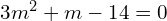 Rendered by QuickLaTeX.com  3m^{2}+m-14=0 \\