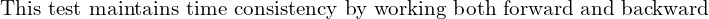  \text{This test maintains time consistency by working both forward and backward } \\