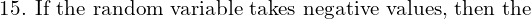 Rendered by QuickLaTeX.com  \text{15. If the random variable takes negative values, then the} \\