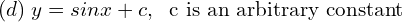Rendered by QuickLaTeX.com  (d)\; y = sin x + c, \; \text{ c is an arbitrary constant }