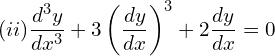 Rendered by QuickLaTeX.com (ii)\dfrac{d^{3}y}{dx^{3}}+3 \left( \dfrac{dy}{dx} \right)^{3}+2 \dfrac{dy}{dx}=0\\