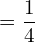 Rendered by QuickLaTeX.com  =\dfrac{1}{4}\\