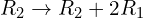 Rendered by QuickLaTeX.com R_{2}\rightarrow R_{2}+ 2R_{1}