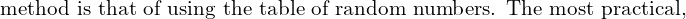  \text{method is that of using the table of random numbers. The most practical,}\\