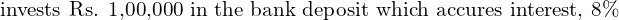Rendered by QuickLaTeX.com \text{invests Rs. 1,00,000 in the bank deposit which accures interest, 8\% }