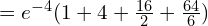     =e^{-4}(1+4+\frac{16}{2}+\frac{64}{6}) \\