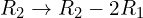 Rendered by QuickLaTeX.com R_{2}\rightarrow R_{2}-2R_{1}