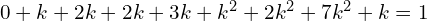 Rendered by QuickLaTeX.com  0+k+2k+2k+3k+k^{2}+2k^{2}+7k^{2}+k=1 \\